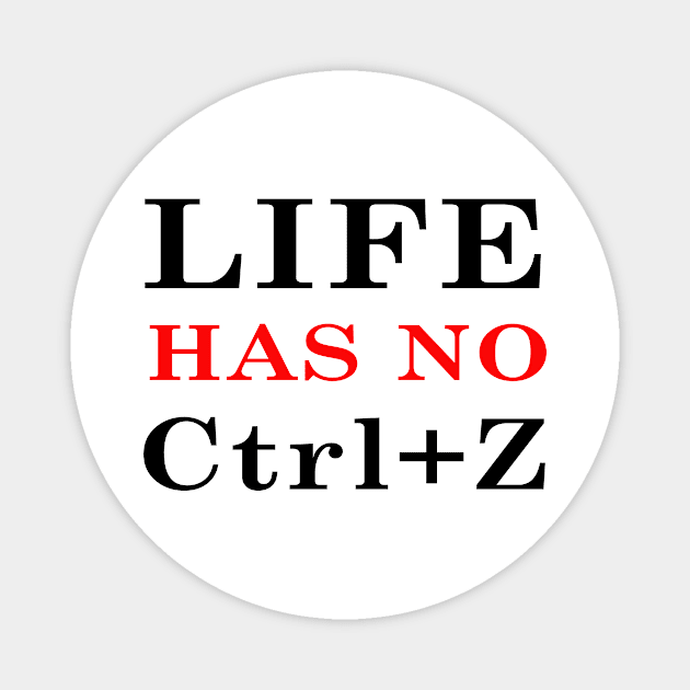 Life has no Ctrl+Z back & front 2 Magnet by Dandoun